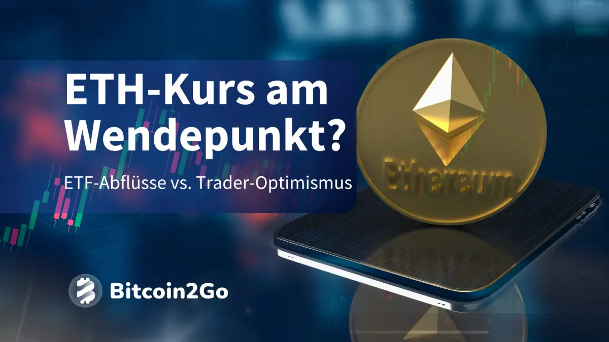 Ethereum-Kurs: ETFs verlieren Millionen, Trader verdoppeln Einsätze