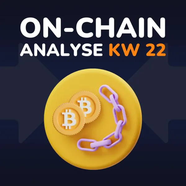 Bitcoin On-Chain Analyse (KW 22)