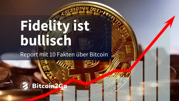 Fidelity bewirbt Bitcoin: 10 Punkte, die für BTC sprechen
