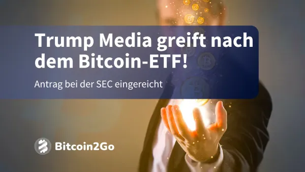 Bitcoin-ETF: Trump Media reicht Antrag bei der SEC ein