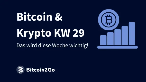 Bitcoin & Krypto (KW 29): Das wird diese Woche wichtig!