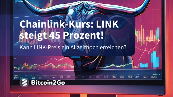 Chainlink–Kurs: LINK steigt 45 Prozent – Bald neues Allzeithoch?