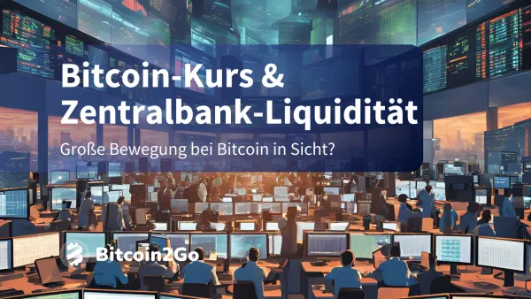 Bitcoin-Kurs: Wie Zentralbank-Liquidität den Preis treibt