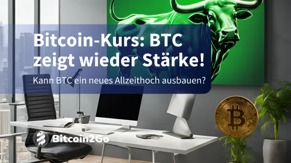 Bitcoin-Kurs: BTC zeigt wieder Stärke! Bald Allzeithoch?